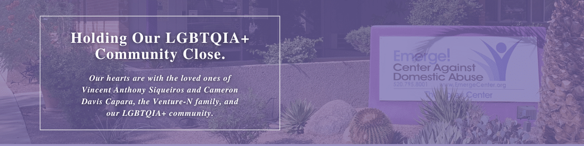 Purple-tinted banner featuring the Emerge Center Against Domestic Abuse sign and the message: “Holding Our LGBTQIA+ Community Close. Our hearts are with the loved ones of Vincent Anthony Siqueiros and Cameron Davis Capara, the Venture-N family, and our LGBTQIA+ community.”